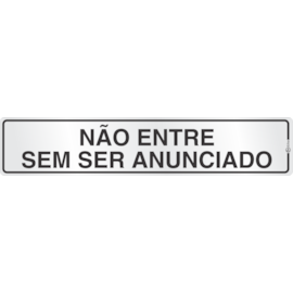 PLACA ADESIVA EM ALUMINIO - NÃO ENTRE SEM SER ANUNCIADO PLACA ADESIVA EM ALUMINIO - NÃO ENTRE SEM SER ANUNCIADO